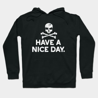 Have a Nice Day Skull and Crossbones Tee Hoodie